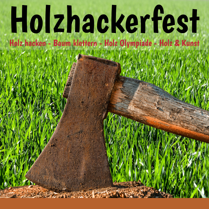 Ein Bild mit einer Axt mit dem Schriftzug "Holzhackerfest. Holz hacken - Baum klettern - Holz Olympiade - Holz & Kunst" darüber